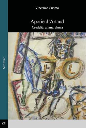 Aporie d'Artaud. Crudeltà, anima, danza - Vincenzo Cuomo - Libro Kaiak 2019 | Libraccio.it