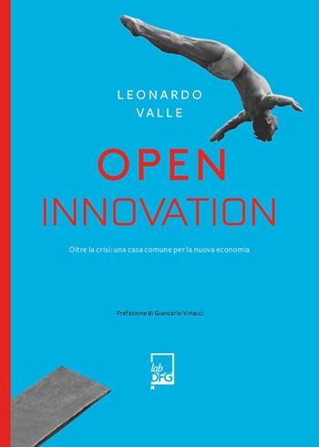 Open innovation. Oltre la crisi: una casa comune per la nuova economia - Leonardo Valle - Libro DFG Lab 2020, Manuzio's book | Libraccio.it