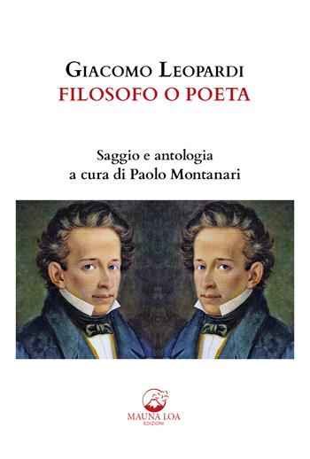 Giacomo Leopardi. Filosofo o poeta. Saggio e antologia. Ediz. critica  - Libro Mauna Loa Edizioni 2020 | Libraccio.it