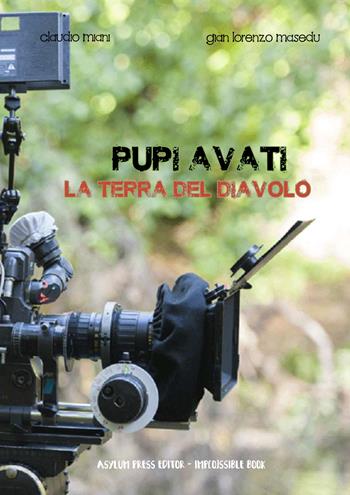 Pupi Avati. La terra del diavolo - Claudio Miani, Gianlorenzo Masedu - Libro Asylum Press Editor 2020 | Libraccio.it