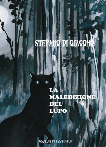 La maledizione del lupo - Stefano Di Giacomo - Libro Asylum Press Editor 2020 | Libraccio.it