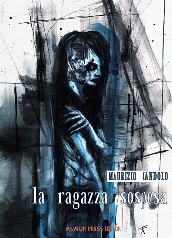 La ragazza sospesa - Maurizio Iandolo - Libro Asylum Press Editor 2021 | Libraccio.it