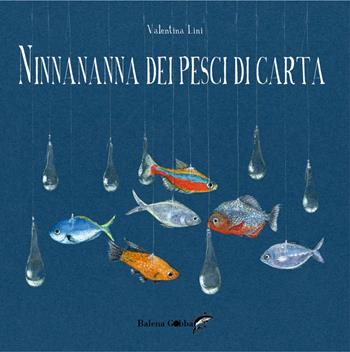 Ninnananna dei pesci di carta. Ediz. a colori - Valentina Lini - Libro Balena Gobba 2020 | Libraccio.it