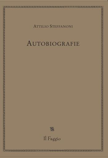 Autobiografie - Attilio Steffanoni - Libro Il Faggio 2021 | Libraccio.it