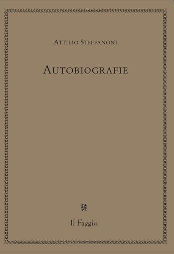 Autobiografie - Attilio Steffanoni - Libro Il Faggio 2021 | Libraccio.it