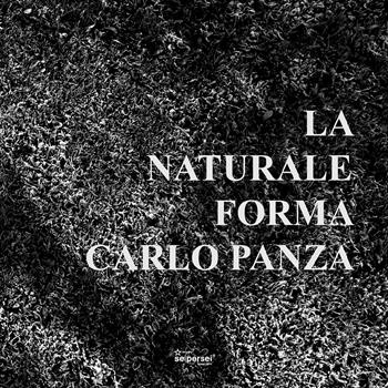 La naturale forma - Carlo Panza, Massimo Mazzoli, Peppino Ortoleva - Libro Seipersei 2021 | Libraccio.it