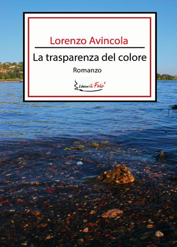 La trasparenza del colore - Lorenzo Avincola - Libro Il Falò 2021 | Libraccio.it