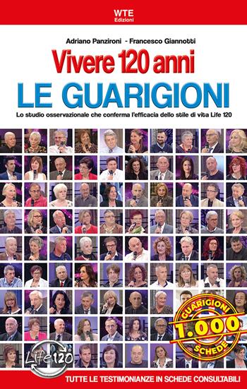 Vivere 120 anni. Le guarigioni. Lo studio osservazionale che conferma l'efficacia dello stile di vita Life 120 - Adriano Panzironi, Francesco Giannotti - Libro WTE Edizioni 2019 | Libraccio.it