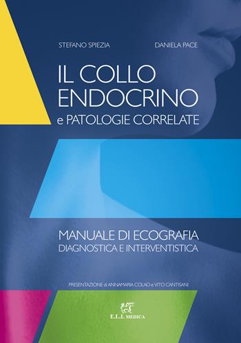 Il collo endocrino e patologie correlate. Manuale di ecografia diagnostica e interventistica - Stefano Spiezia, Daniela Pace - Libro ELI-Edizioni Librarie Int. 2019 | Libraccio.it