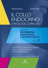 Il collo endocrino e patologie correlate. Manuale di ecografia diagnostica e interventistica. Vol. 2: Linfonodi, ghiandole salivari, follow-up post-chirurgico, FNAC, alcolizzazione e termoablazione.