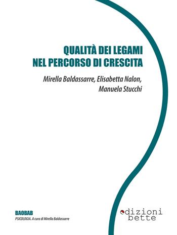 Qualità dei legami nel percorso di crescita - Mirella Baldassarre, Elisabetta Nalon, Manuela Stucchi - Libro Edizioni Bette 2020, Baobab. Psicologia | Libraccio.it