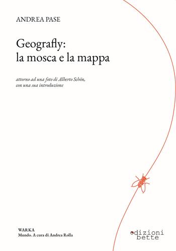 Geografly: la mosca e la mappa. Attorno ad una foto di Alberto Schön con una sua introduzione - Andrea Pase - Libro Edizioni Bette 2020 | Libraccio.it