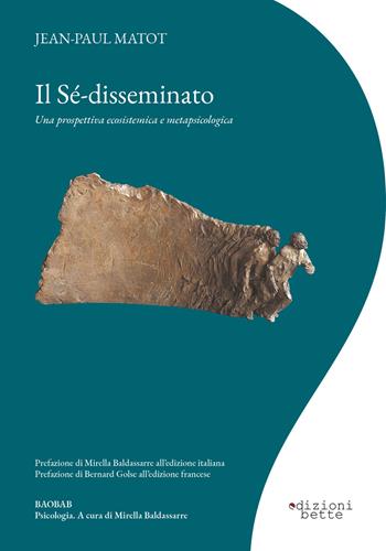 Il sé-disseminato. Una prospettiva ecosistemica e metapsicologica - Jean-Paul Matot - Libro Edizioni Bette 2020, Baobab. Psicologia | Libraccio.it