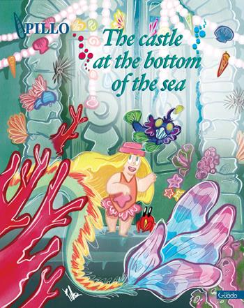 The castle at the bottom of the sea - Pillo - Libro Guado 2020 | Libraccio.it