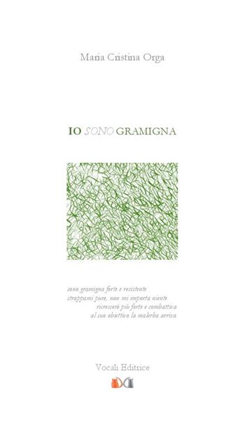 Io sono gramigna - Maria Cristina Orga - Libro Vocali Editrice 2019 | Libraccio.it