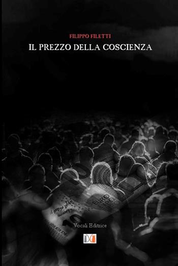 Il prezzo della coscienza - Filippo Filetti - Libro Vocali Editrice 2021 | Libraccio.it