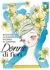 Donne di fiori. Incontri al femminile intorno al giardino