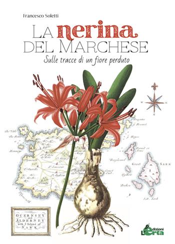 La nerina del marchese. Sulle tracce di un fiore perduto - Francesco Soletti - Libro Edizioni L'Erta 2020 | Libraccio.it