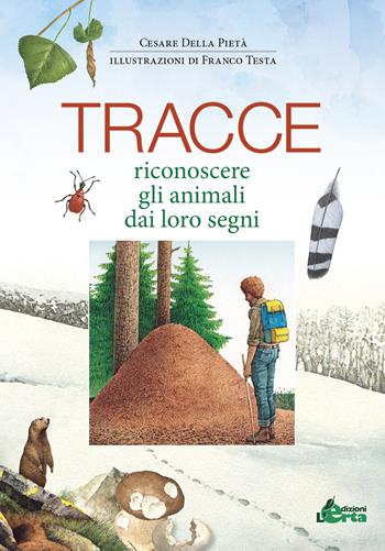 Tracce. Riconoscere gli animali dai loro segni. Ediz. illustrata - Cesare Della Pietà - Libro Edizioni L'Erta 2022 | Libraccio.it