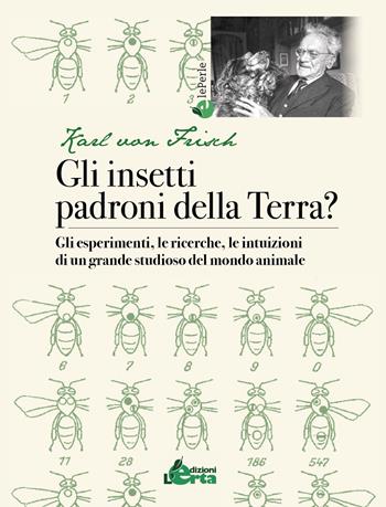 Gli insetti padroni della Terra? Gli esperimenti, le ricerche, le intuizioni di un grande studioso del mondo animale - Karl Von Frisch - Libro Edizioni L'Erta 2022, Le perle | Libraccio.it