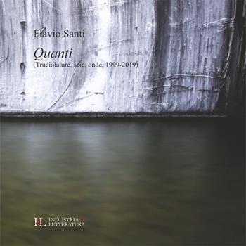 Quanti. (Truciolature, scie, onde, 1999-2019) - Flavio Santi - Libro Industria & Letteratura 2020 | Libraccio.it