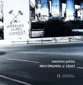 Movimento e stasi - Massimo Palma - Libro Industria & Letteratura 2021, Poetica | Libraccio.it