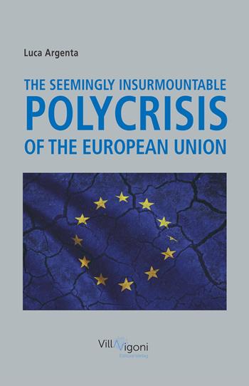 The seemingly insurmountable polycrisis of the European Union - Luca Argenta - Libro Villa Vigoni Editore 2022 | Libraccio.it