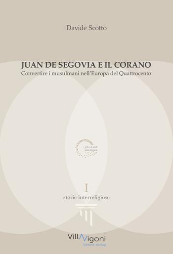 Juan de Segovia e il Corano. Convertire i musulmani nell'Europa del Quattrocento - Davide Scotto - Libro Villa Vigoni Editore 2022 | Libraccio.it