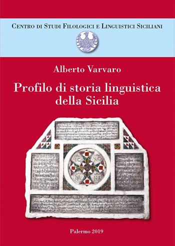 Profilo di storia linguistica delle Sicilia - Alberto Varvaro - Libro Centro Studi Filologici e Linguistici Siciliani 2019, Varia | Libraccio.it