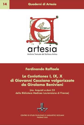 Le Conlationes I, IX, X di Giovanni Cassiano volgarizzate da Girolamo Benivieni (ms. Acquisti e doni della Biblioteca Medicea-Laurenziana di Firenze). Ediz. critica - Ferdinando Raffaele - Libro Centro Studi Filologici e Linguistici Siciliani 2020, Quaderni di Artesia | Libraccio.it
