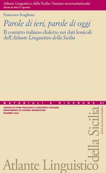 Parole di ieri, parole di oggi. Il contatto italiano-dialetto nei dati lessicali dell'«Atlante linguistico della Sicilia» - Francesco Scaglione - Libro Centro Studi Filologici e Linguistici Siciliani 2020, Materiali e ricerche dell'Atlante Linguistico della Sicilia | Libraccio.it