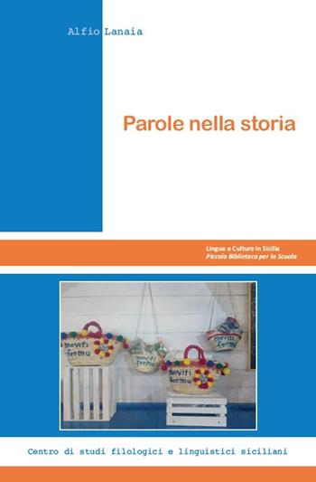 Parole nella storia - Alfio Lanaia - Libro Centro Studi Filologici e Linguistici Siciliani 2020, Lingue e culture in Sicilia. Piccola biblioteca per la scuola | Libraccio.it