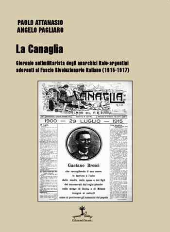 La Canaglia. Giornale antimilitarista degli anarchici italo-argentini aderenti al Fascio Rivoluzionario Italiano (1915-1917) - Angelo Pagliaro, Paolo Attanasio - Libro Erranti 2020, Refractaria | Libraccio.it