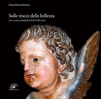 Sulle tracce della bellezza. Arte e artisti a Menfi dal XVII al XIX secolo. Ediz. illustrata - Gioacchino Mistretta - Libro Lithos (Castelvetrano) 2020 | Libraccio.it