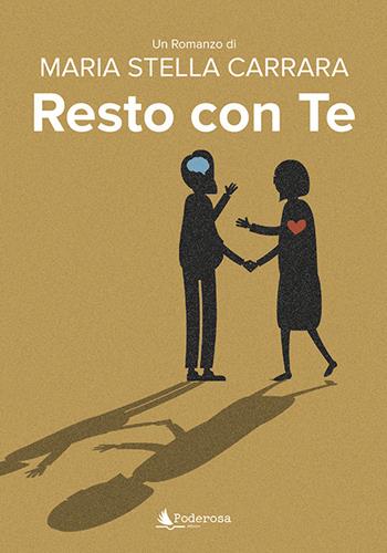 Resto con te. Nuova ediz. - Maria Stella Carrara - Libro Poderosa Edizioni 2021 | Libraccio.it