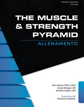 The muscle & strength pyramid: allenamento - Eric Russel Helms, Andy Morgan, Andrea Valdez - Libro Natural Peaking Publisher 2020 | Libraccio.it