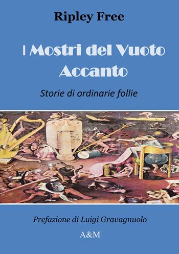 I mostri del vuoto accanto. Storie di ordinarie follie - Ripley Free - Libro A&M 2019 | Libraccio.it