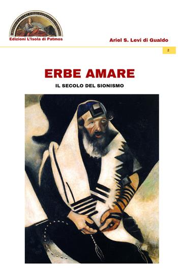 Erbe amare. Il secolo del sionismo - Ariel Stefano Levi di Gualdo - Libro Edizioni L'Isola di Patmos 2021, Numquam obliviscar qui sis | Libraccio.it