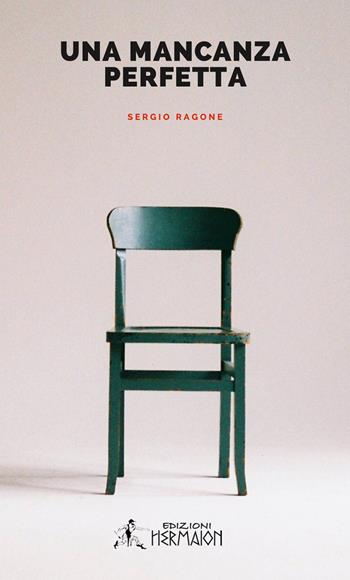 Una mancanza perfetta - Sergio Ragone - Libro Editrice Hermaion 2020, Narrativa | Libraccio.it