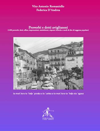 Proverbi e detti aviglianesi. 1490 proverbi, detti, offese, imprecazioni, maledizioni, risposte ironiche e modi di dire di saggezza popolare - Vito Antonio Romaniello - Libro Editrice Hermaion 2021 | Libraccio.it