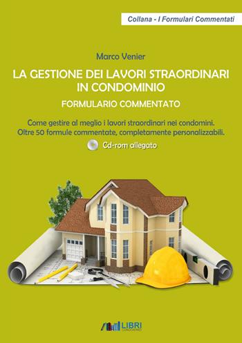 La gestione dei lavori straordinari in condominio. Formulario commentato. Come gestire al meglio i lavori straordinari nei condomini. 50 formule commentate, completamente personalizzabili. Con CD-ROM - Marco Venier - Libro Libricondominio 2020, I formulari commentati | Libraccio.it