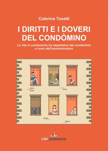 I diritti e i doveri del condòmino. La vita in condominio tra aspettative del condòmino e ruolo dell'amministratore - Caterina Tosatti - Libro Libricondominio 2020, Le guide pratiche | Libraccio.it