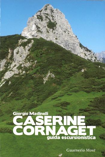Caserine Cornaget. Guida escursionistica - Giorgio Madinelli - Libro Guarnerio 2023, Guarnerio Mont | Libraccio.it