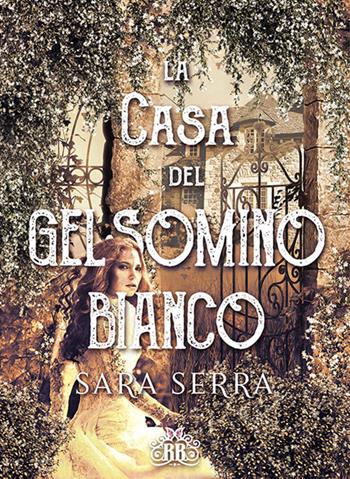 La casa del gelsomino bianco - Sara Serra - Libro Royal Books 2021 | Libraccio.it