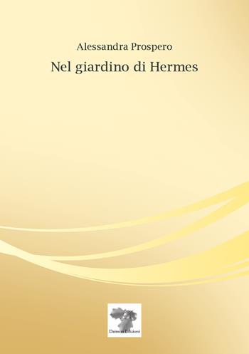Nel giardino di Hermes - Alessandra Prospero - Libro Daimon Edizioni 2020 | Libraccio.it