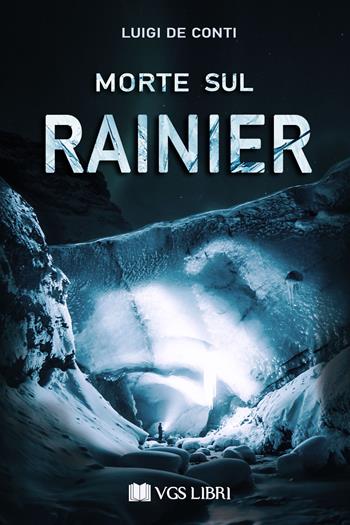 Morte sul Rainier - Luigi De Conti - Libro VGS Libri 2020 | Libraccio.it