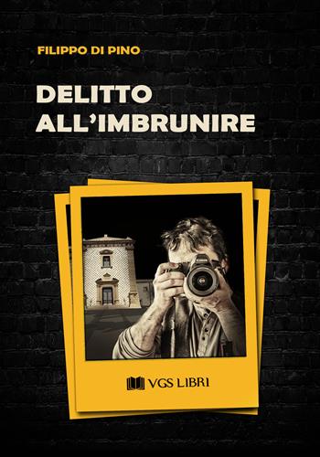 Delitto all'imbrunire - Filippo Di Pino - Libro VGS Libri 2020 | Libraccio.it