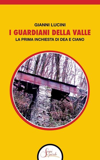 I guardiani della Valle. La prima inchiesta di Dea e Ciano - Gianni Lucini - Libro Segni e Parole 2021 | Libraccio.it