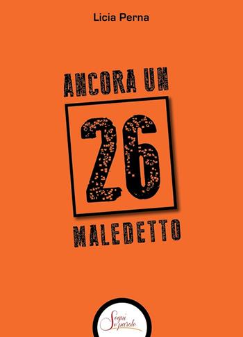 Ancora un 26 maledetto - Licia Perna - Libro Segni e Parole 2021 | Libraccio.it