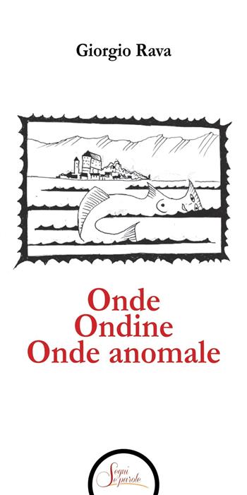 Onde Ondine Onde anomale - Giorgio Rava - Libro Segni e Parole 2021 | Libraccio.it